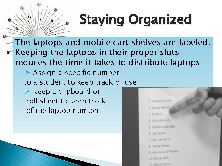 Staying Organized The laptops and mobile cart shelves are labeled. Keeping the laptops in