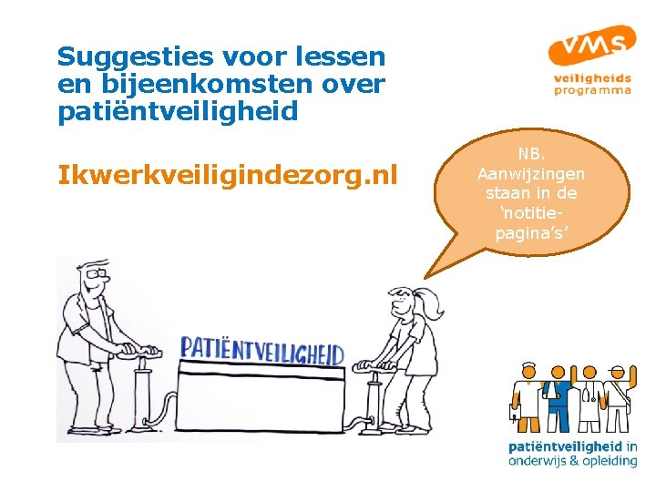 Suggesties voor lessen en bijeenkomsten over patiëntveiligheid Ikwerkveiligindezorg. nl NB. Aanwijzingen staan in de