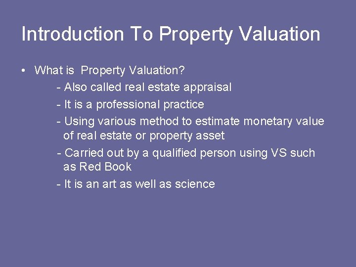 Introduction To Property Valuation • What is Property Valuation? - Also called real estate