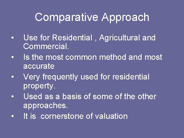 Comparative Approach • • • Use for Residential , Agricultural and Commercial. Is the