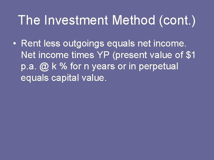 The Investment Method (cont. ) • Rent less outgoings equals net income. Net income