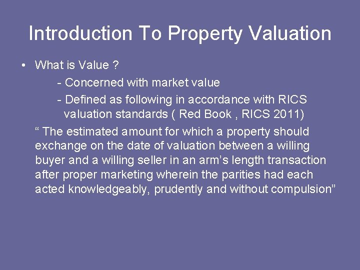 Introduction To Property Valuation • What is Value ? - Concerned with market value