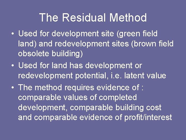 The Residual Method • Used for development site (green field land) and redevelopment sites