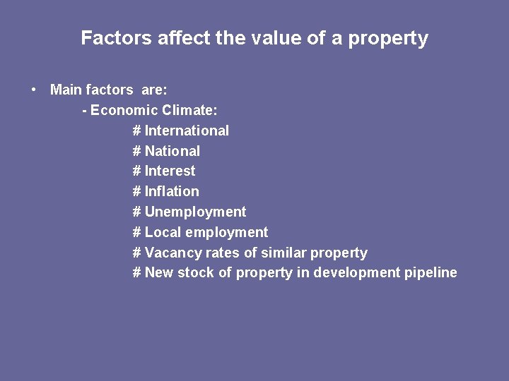 Factors affect the value of a property • Main factors are: - Economic Climate: