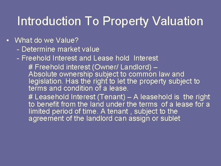 Introduction To Property Valuation • What do we Value? - Determine market value -