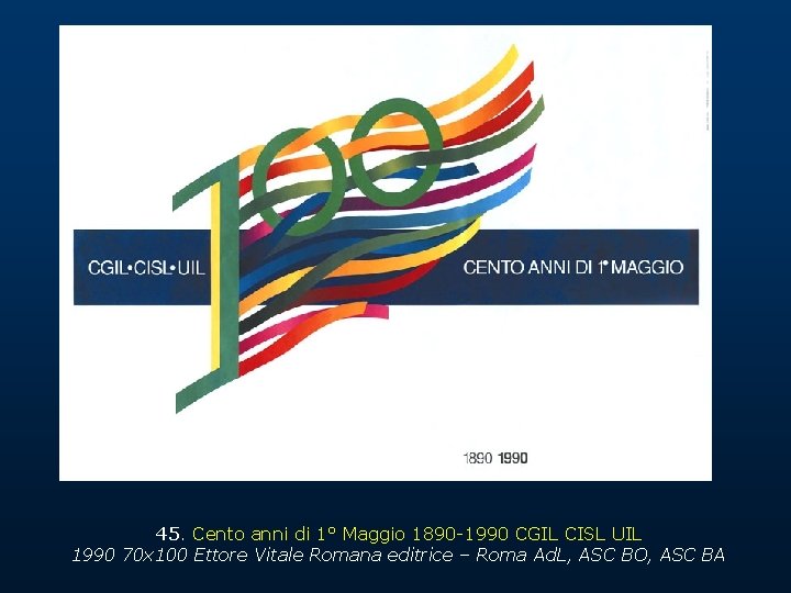 45. Cento anni di 1° Maggio 1890 -1990 CGIL CISL UIL 1990 70 x