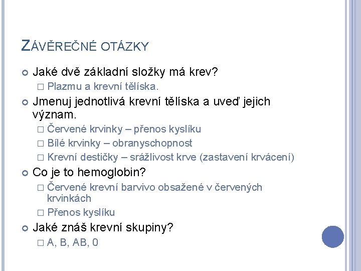 ZÁVĚREČNÉ OTÁZKY Jaké dvě základní složky má krev? � Plazmu a krevní tělíska. Jmenuj