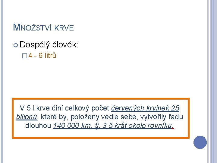 MNOŽSTVÍ KRVE Dospělý � 4 člověk: - 6 litrů V 5 l krve činí