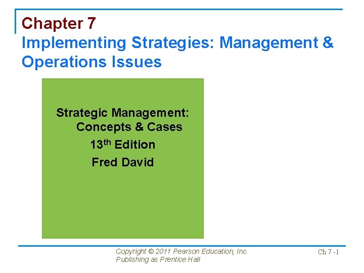 Chapter 7 Implementing Strategies: Management & Operations Issues Strategic Management: Concepts & Cases 13
