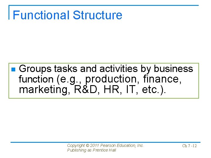 Functional Structure n Groups tasks and activities by business function (e. g. , production,