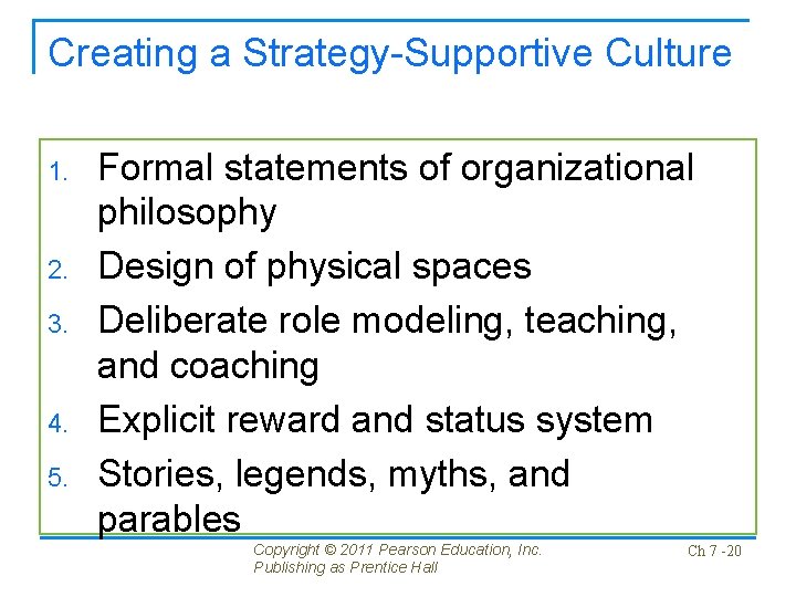 Creating a Strategy-Supportive Culture 1. 2. 3. 4. 5. Formal statements of organizational philosophy