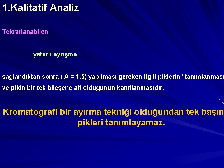 1. Kalitatif Analiz Tekrarlanabilen, yeterli ayrışma sağlandıktan sonra ( A = 1. 5) yapılması