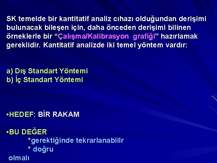 SK temelde bir kantitatif analiz cıhazı olduğundan derişimi bulunacak bileşen için, daha önceden derişimi