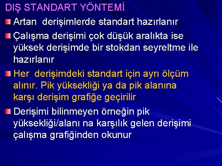 DIŞ STANDART YÖNTEMİ Artan derişimlerde standart hazırlanır Çalışma derişimi çok düşük aralıkta ise yüksek