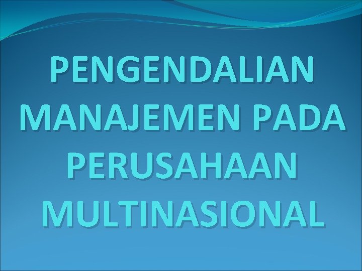 PENGENDALIAN MANAJEMEN PADA PERUSAHAAN MULTINASIONAL 