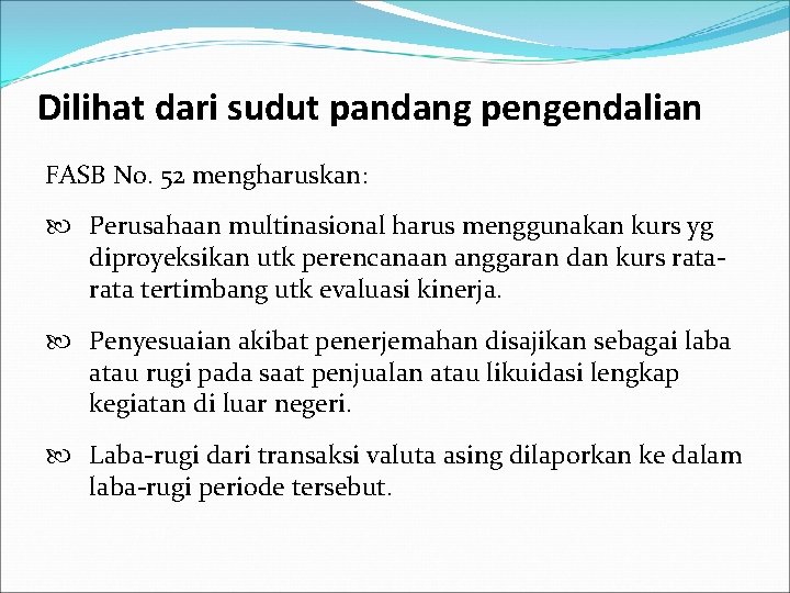 Dilihat dari sudut pandang pengendalian FASB No. 52 mengharuskan: Perusahaan multinasional harus menggunakan kurs