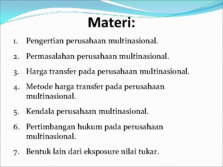 Materi: 1. Pengertian perusahaan multinasional. 2. Permasalahan perusahaan multinasional. 3. Harga transfer pada perusahaan