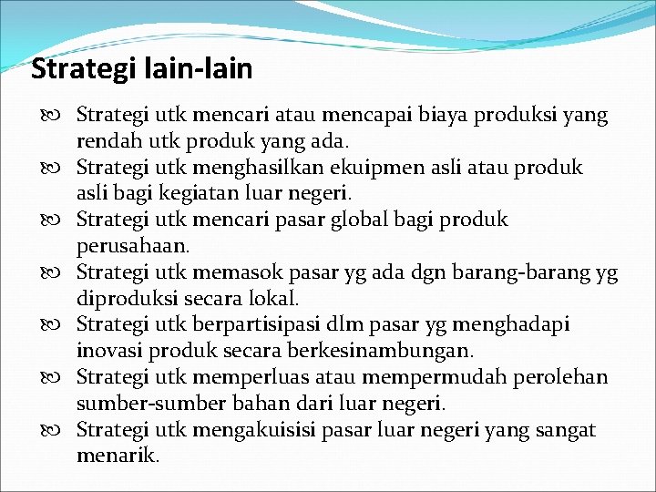 Strategi lain-lain Strategi utk mencari atau mencapai biaya produksi yang rendah utk produk yang