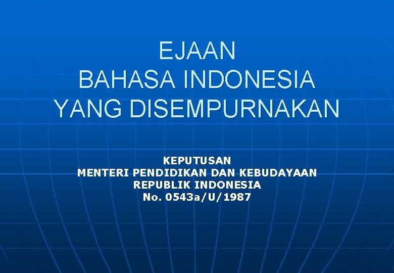 EJAAN BAHASA INDONESIA YANG DISEMPURNAKAN KEPUTUSAN MENTERI PENDIDIKAN DAN KEBUDAYAAN REPUBLIK INDONESIA No. 0543