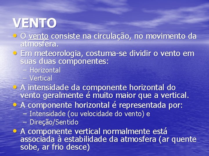 VENTO • O vento consiste na circulação, no movimento da • atmosfera. Em meteorologia,