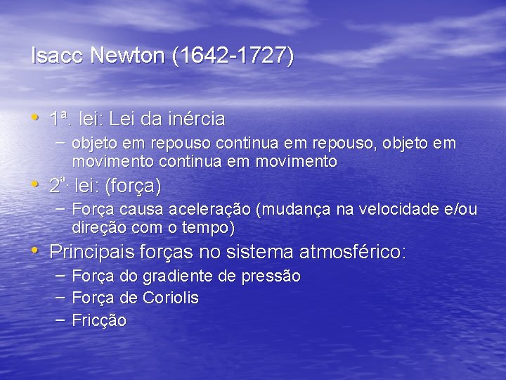 Isacc Newton (1642 -1727) • 1ª. lei: Lei da inércia – objeto em repouso