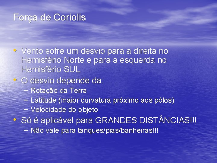 Força de Coriolis • Vento sofre um desvio para a direita no • Hemisfério