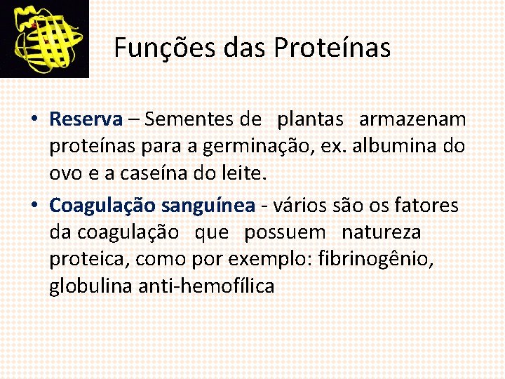 Funções das Proteínas • Reserva – Sementes de plantas armazenam proteínas para a germinação,