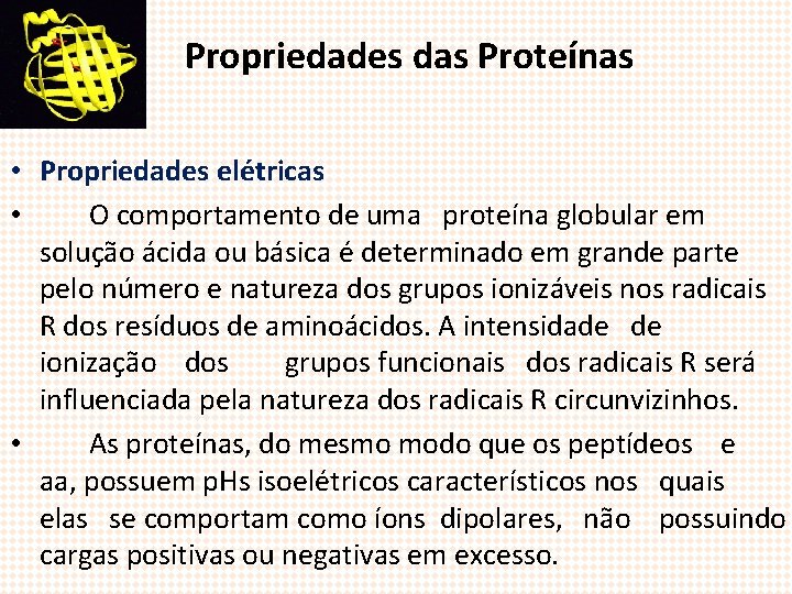 Propriedades das Proteínas • Propriedades elétricas • O comportamento de uma proteína globular em