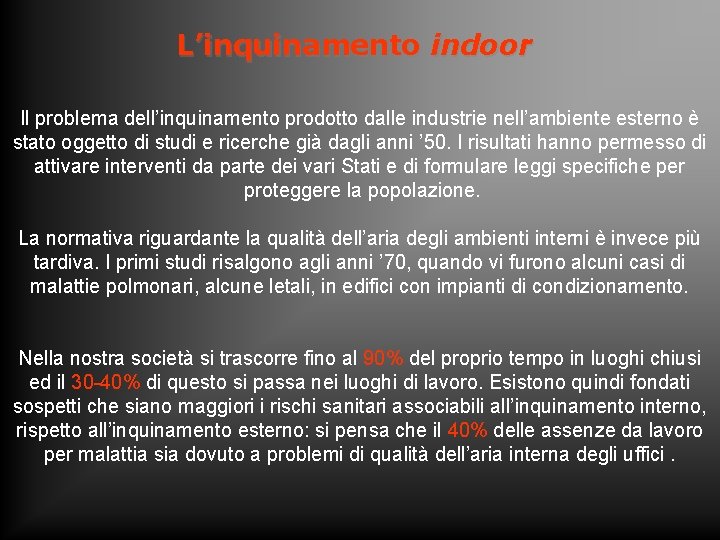 L’inquinamento indoor Il problema dell’inquinamento prodotto dalle industrie nell’ambiente esterno è stato oggetto di