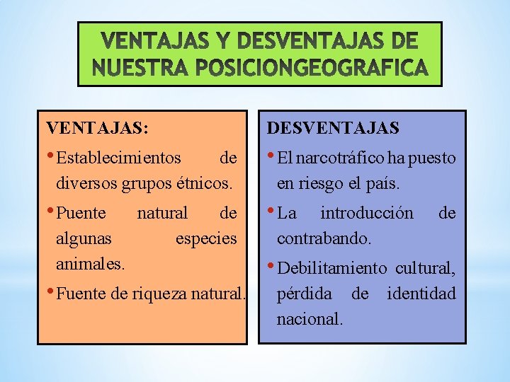 VENTAJAS: DESVENTAJAS • Establecimientos • El narcotráfico ha puesto de diversos grupos étnicos. •