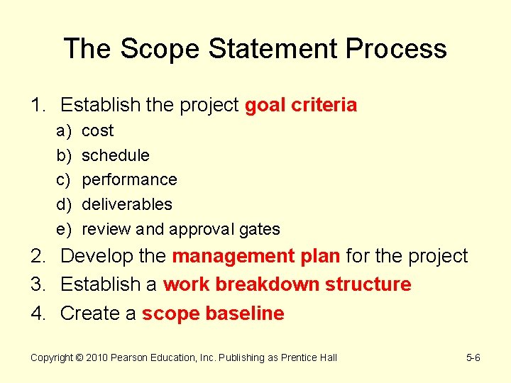 The Scope Statement Process 1. Establish the project goal criteria a) b) c) d)