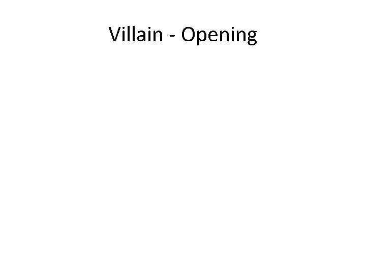 Villain - Opening 