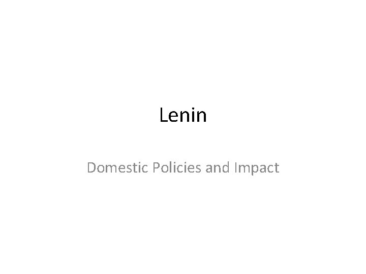 Lenin Domestic Policies and Impact 