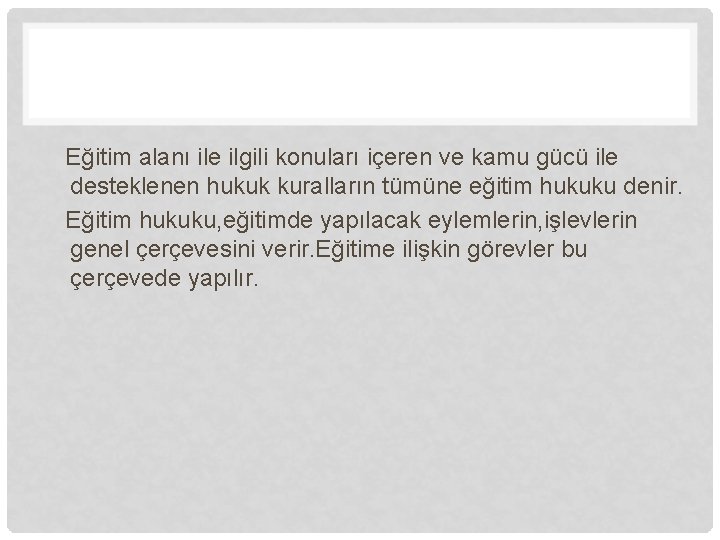 Eğitim alanı ile ilgili konuları içeren ve kamu gücü ile desteklenen hukuk kuralların tümüne