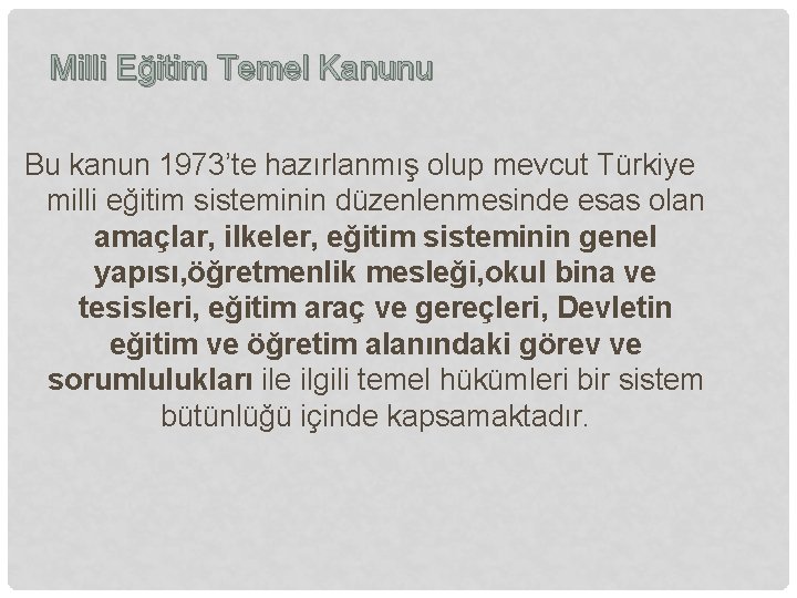 Milli Eğitim Temel Kanunu Bu kanun 1973’te hazırlanmış olup mevcut Türkiye milli eğitim sisteminin