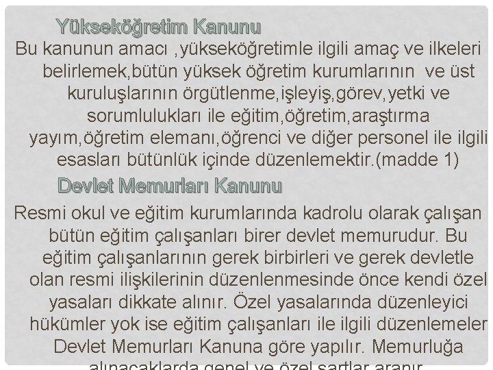 Yükseköğretim Kanunu Bu kanunun amacı , yükseköğretimle ilgili amaç ve ilkeleri belirlemek, bütün yüksek