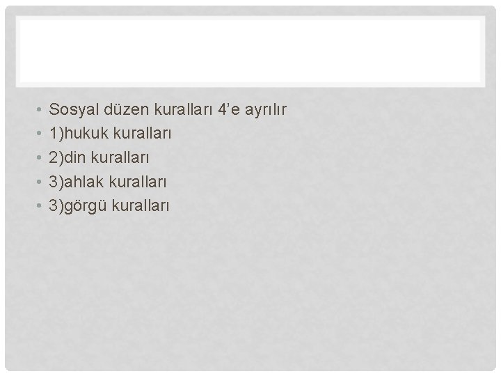  • • • Sosyal düzen kuralları 4’e ayrılır 1)hukuk kuralları 2)din kuralları 3)ahlak