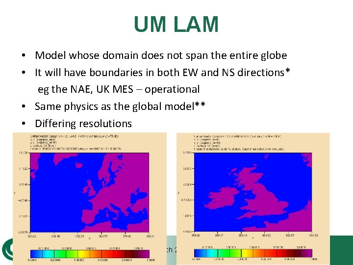 UM LAM • Model whose domain does not span the entire globe • It