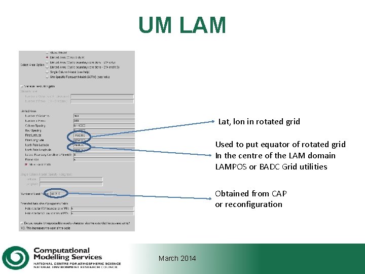 UM LAM Lat, lon in rotated grid Used to put equator of rotated grid