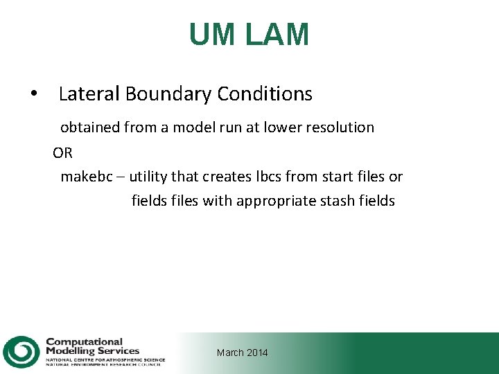 UM LAM • Lateral Boundary Conditions obtained from a model run at lower resolution