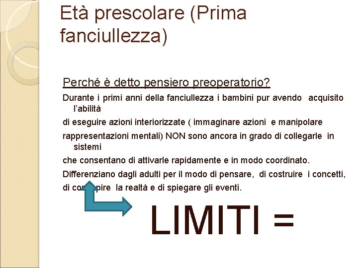 Età prescolare (Prima fanciullezza) Perché è detto pensiero preoperatorio? Durante i primi anni della