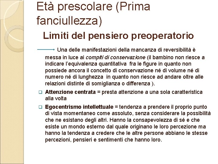 Età prescolare (Prima fanciullezza) Limiti del pensiero preoperatorio Una delle manifestazioni della mancanza di