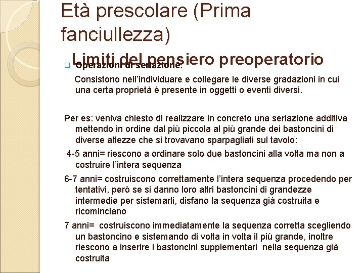 Età prescolare (Prima fanciullezza) q Limiti pensiero preoperatorio Operazionidel di seriazione: Consistono nell’individuare e