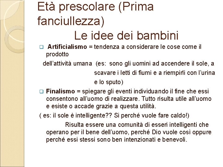 Età prescolare (Prima fanciullezza) Le idee dei bambini q Artificialismo = tendenza a considerare