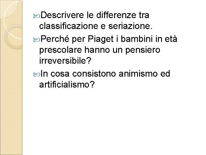  Descrivere le differenze tra classificazione e seriazione. Perché per Piaget i bambini in