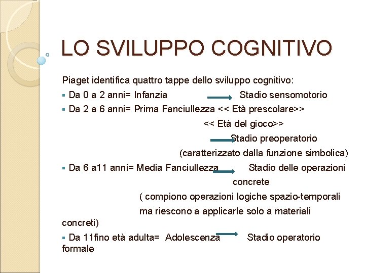 LO SVILUPPO COGNITIVO Piaget identifica quattro tappe dello sviluppo cognitivo: § Da 0 a