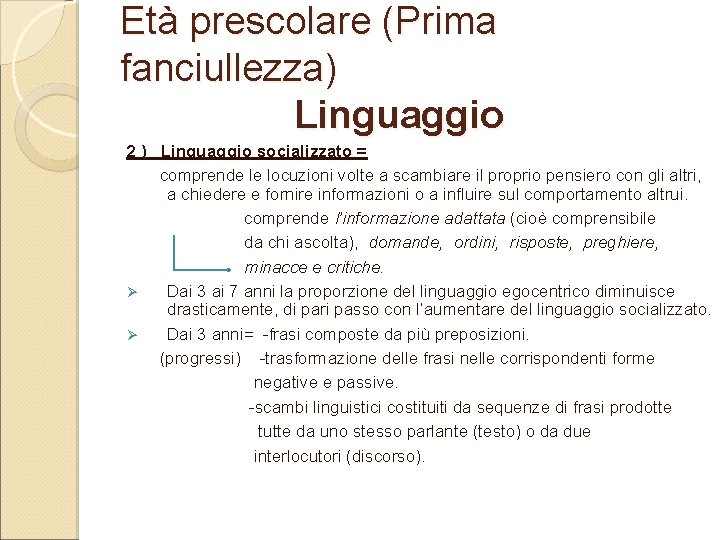 Età prescolare (Prima fanciullezza) Linguaggio 2 ) Linguaggio socializzato = comprende le locuzioni volte