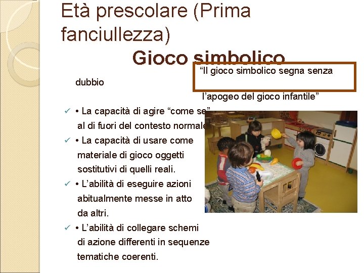 Età prescolare (Prima fanciullezza) Gioco simbolico “Il gioco simbolico segna senza dubbio l’apogeo del