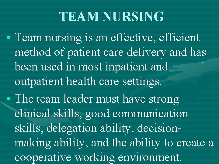 TEAM NURSING • Team nursing is an effective, efficient method of patient care delivery