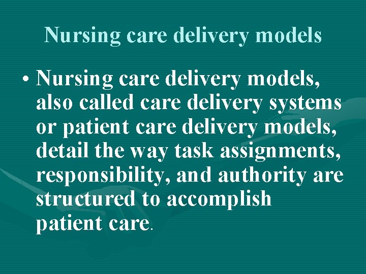 Nursing care delivery models • Nursing care delivery models, also called care delivery systems